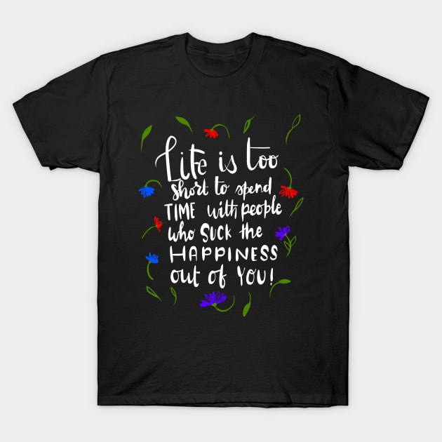 Life is too short in white T-Shirt by Think Beyond Color